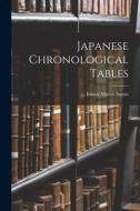 Japanese Chronological Tables di Ernest Mason Satow edito da LEGARE STREET PR