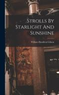 Strolls By Starlight And Sunshine di William Hamilton Gibson edito da LEGARE STREET PR