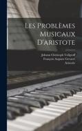 Les Problèmes Musicaux D'aristote di Aristotle, François Auguste Gevaert, Johann Christoph Vollgraff edito da LEGARE STREET PR
