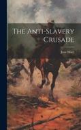 The Anti-slavery Crusade di Jesse Macy edito da LEGARE STREET PR