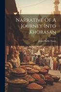Narrative Of A Journey Into Khorasan di James Baillie Fraser edito da LEGARE STREET PR