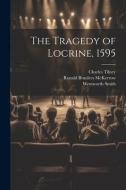The Tragedy of Locrine, 1595 di Wentworth Smith, Charles Tilney, Ronald Brunlees McKerrow edito da LEGARE STREET PR