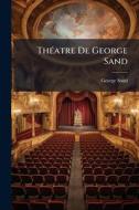 ThÃ(c)atre De George Sand di George Sand edito da Creative Media Partners, LLC