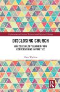 Disclosing Church di Clare Watkins edito da Taylor & Francis Ltd