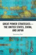 Great Power Strategies - The United States, China And Japan di Quansheng Zhao edito da Taylor & Francis Ltd