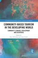 Community-Based Tourism in the Developing World: Community Learning, Development & Enterprise di Peter Wiltshier, Alan Clarke edito da ROUTLEDGE