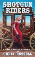 Shotgun Riders: A Balum Series Western #7 di Orrin Russell edito da INDEPENDENTLY PUBLISHED