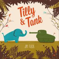 Tilly And Tank di Jay Fleck edito da Tundra Books