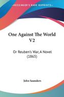 One Against The World V2 di John Saunders edito da Kessinger Publishing Co