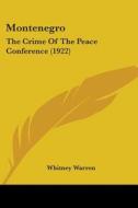 Montenegro: The Crime of the Peace Conference (1922) di Whitney Warren edito da Kessinger Publishing