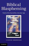 Biblical Blaspheming di Yvonne Sherwood edito da Cambridge University Press