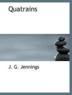 Quatrains di J G Jennings edito da Bibliolife