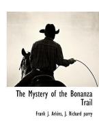 The Mystery of the Bonanza Trail di Frank J. Arkins, J. Richard Parry edito da BCR (BIBLIOGRAPHICAL CTR FOR R