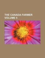 The Canada Farmer Volume 5 di Books Group edito da Rarebooksclub.com