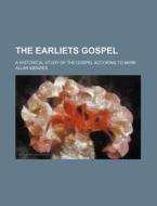The Earliets Gospel; A Historical Study of the Gospel Accoring to Mark di Allan Menzies edito da Rarebooksclub.com