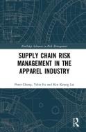 Supply Chain Risk Management in the Apparel Industry di Kin Keung Lai, Peter Cheng edito da Taylor & Francis Ltd