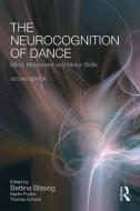 The Neurocognition of Dance di Bettina Bläsing edito da Routledge