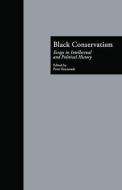 Black Conservatism di Peter Eisenstadt edito da Taylor & Francis Ltd