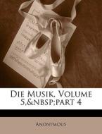 Die Musik, Volume 5, part 4 di Anonymous edito da Nabu Press