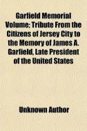Garfield Memorial Volume; Tribute From T di Unknown Author edito da General Books