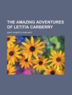 The Amazing Adventures Of Letitia Carberry di Unknown Author, Mary Roberts Rinehart edito da General Books Llc