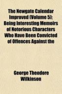 The Newgate Calendar Improved Volume 5 di George Theodore Wilkinson edito da General Books
