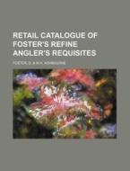 Retail Catalogue Of Foster's Refine Angl di D. Foster edito da Rarebooksclub.com