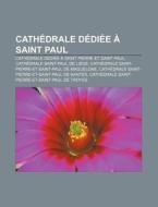 Cath Drale D Di E Saint Paul: Cath Dra di Livres Groupe edito da Books LLC, Wiki Series