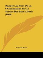 Rapport Au Nom de La 6 Commission Sur Le Service Des Eaux a Paris (1904) di Ambroise Rendu edito da Kessinger Publishing