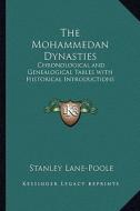 The Mohammedan Dynasties: Chronological and Genealogical Tables with Historical Introductions di Stanley Lane-Poole edito da Kessinger Publishing