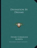 Divination by Dreams di Henry Cornelius Agrippa edito da Kessinger Publishing