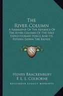 The River Column: A Narrative of the Advance of the River Column of the Nile Expeditionary Force and Its Return Down the Rapids di Henry Brackenbury edito da Kessinger Publishing