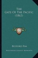 The Gate of the Pacific (1863) di Bedford Pim edito da Kessinger Publishing