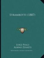Strambotti (1887) di Luigi Pulci, Albino Zenatti edito da Kessinger Publishing