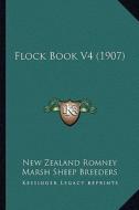 Flock Book V4 (1907) di New Zealand Romney Marsh Sheep Breeders edito da Kessinger Publishing