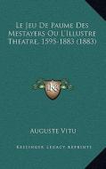 Le Jeu de Paume Des Mestayers Ou L'Illustre Theatre, 1595-1883 (1883) di Auguste Charles Joseph Vitu edito da Kessinger Publishing