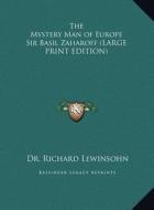 The Mystery Man of Europe Sir Basil Zaharoff di Richard Lewinsohn edito da Kessinger Publishing