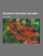 Modern Painters Volume 1 di John Ruskin edito da Theclassics.us