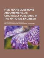 Five Years Questions And Answers, As Originally Published In The National Engineer; Volumes One To Five Inclusive di United States Congress Senate, National Association Engineers edito da Rarebooksclub.com