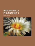 Histoire De La Philosophie, 1 di United States Congressional House, United States Congress House, Henri Ritter edito da Rarebooksclub.com