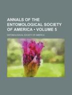 Annals Of The Entomological Society Of America (volume 5) di American Entomological Society edito da General Books Llc