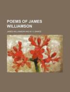 Poems of James Williamson di James Williamson edito da Rarebooksclub.com