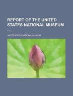 Report of the United States National Museum di United States National Museum edito da Rarebooksclub.com