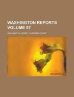 Washington Reports Volume 97 di Washington Supreme Court edito da Rarebooksclub.com