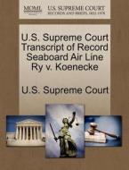 U.s. Supreme Court Transcript Of Record Seaboard Air Line Ry V. Koenecke edito da Gale Ecco, U.s. Supreme Court Records