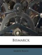 Bismarck di Moritz Busch edito da Nabu Press
