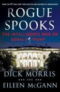 Rogue Spooks: The Intelligence War on Donald Trump di Dick Morris, Eileen Mcgann edito da ST MARTINS PR