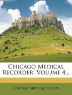 Chicago Medical Recorder, Volume 4... di Chicago Medical Society edito da Nabu Press