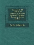 Cuentos de Mi Abuelo: El Penitente. Novela Historica Cubana di Cirilo Villaverde edito da Nabu Press