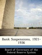 Bank Suspensions, 1921-1936 edito da Bibliogov